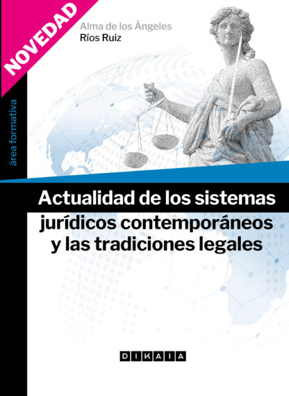 Portada del libro Actualidad de los sistemas jurídicos contemporáneos y las tradiciones legales; autora, Alma de los Ángeles Ríos Ruiz; Ed. Dikaia; 2024.